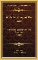 With Pershing at the front: America's soldiers in the trenches 1248776763 Book Cover