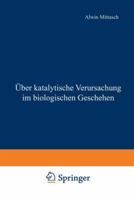 Uber Katalytische Verursachung Im Biologischen Geschehen 3642983979 Book Cover