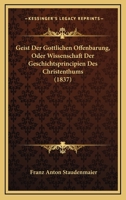 Geist Der Gottlichen Offenbarung, Oder Wissenschaft Der Geschichtsprincipien Des Christenthums (1837) 0270479821 Book Cover