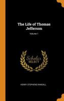 The Life of Thomas Jefferson; Volume 1 1015919898 Book Cover