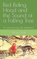 Red Riding Hood and the Sound of a Falling Tree: An amusing fairy tale adaptation. 1796683590 Book Cover