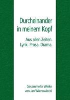 Durcheinander in meinem Kopf: Aus allen Zeiten. Lyrik. Prosa. Drama. 3743107996 Book Cover