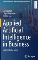 Applied Artificial Intelligence in Business: Concepts and Cases 3031057422 Book Cover