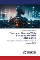 Fears and Worries With Biases in Artificial Intelligence: An Academic Perspective for Ethical analysis of biasesPossible with AI 6206157830 Book Cover