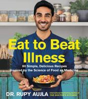 Eat to Beat Illness: 80 Simple, Delicious Recipes Inspired by the Science of Food as Medicine 0062916289 Book Cover