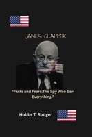 James Clapper: “Facts and Fears:The Spy Who Saw Everything.” B0FMK4ZLPF Book Cover