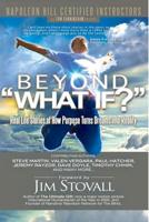 Beyond What If?: Real Life Stories of How Purpose Turns Dreams Into Reality 0997680105 Book Cover
