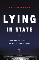 Lying in State: Why Presidents Lie--And Why Trump Is Worse 1541616820 Book Cover