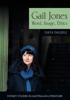 Gail Jones: Word, Image, Ethics (Sydney Studies in Australian Literature) 1743326971 Book Cover