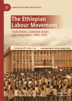 The Ethiopian Labour Movement, 1960-2020: Trade Unions, Collective Action and Wage Determination 3031728408 Book Cover