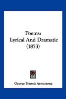 Poems: Lyrical And Dramatic 1166979687 Book Cover