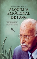 Alquimia Emocional De Jung - Lecciones De Carl Jung Para Transformar Arquetipos En Inteligencia Emocional (Carl Gustav Jung - Colección en Español) (Spanish Edition) B0DW1TJJN5 Book Cover