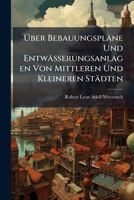 Uber Bebauungsplane Und Entwasserungsanlagen Von Mittleren Und Kleineren Stadten 1148526757 Book Cover