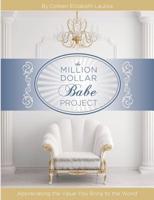 The Million Dollar Babe Project: Appreciating the Value You Bring to the World 1544785305 Book Cover