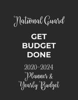 National Guard Get Budget Done: 2020 - 2024 Five Year Planner and Yearly Budget for Guard, 60 Months Planner and Calendar, Personal Finance Planner 1692522205 Book Cover