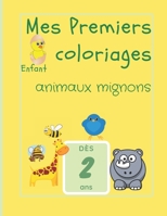 Mes premiers coloriages enfant dès 2 ans - animaux mignons: Cahier de coloriage pour enfant garçons et filles - Beau motifs animaux et chiffres pour a B088N7ZFMC Book Cover