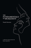 The Fundamentals of Humanity: A collection of poems about the human experience 1989687172 Book Cover