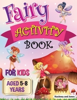 Fairy Activity Book for Kids aged 5-8 Years: Fairies colouring book for kids who love being creative. Activities also include draw your own fairy garden, noughts and crosses and scissor skills. 191521601X Book Cover