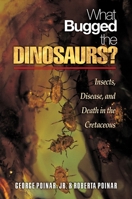 What Bugged the Dinosaurs?: Insects, Disease, and Death in the Cretaceous 0691124310 Book Cover