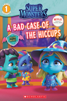 A Bad Case of Hiccups (Super Monsters Level One Reader) 1338354949 Book Cover
