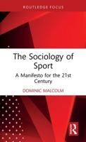 The Sociology of Sport: A Manifesto for the 21st Century (Routledge Focus on Sport, Culture and Society) 1041236727 Book Cover