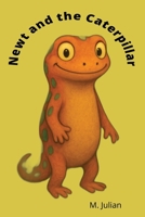 Newt and the Caterpiller: A Heartwarming Tale written for Children of Friendship, Courage, and Transformation | 6 x 9, 42 pages B0FCTJGMNZ Book Cover