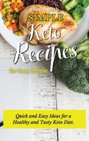 Simple Keto Recipes for Busy People: Quick and Easy Ideas for a Healthy and Tasty Keto Diet 1802698574 Book Cover