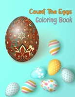 Count The Eggs Coloring Book: Great way to learn the numbers and count with Happy Easter Egg. B0915RP1MF Book Cover