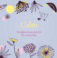 Calm: Thoughts  Quotations for Every Day 1849530319 Book Cover