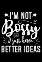 I'm Not Bossy I Just Have Better Ideas: Lined A5 Notebook for Positive Journal 1691080071 Book Cover