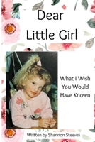 Dear Little Girl: What I Wish You Would Have Known 1738826600 Book Cover