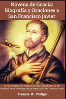 Novena de Gracia: Biografía y Oraciones a San Francisco Javier: La vida, el legado, los milagros, los logros asombrosos de San Francisco Javier y la ... Días a San Francisco Javier (Spanish Edition) B0CNYKV2CR Book Cover