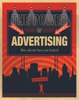 The Power of Advertising: How adverts have you hooked 1445155176 Book Cover