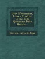 Unit D'Emissione, Libero Credito: Cenni Sulla Questione Delle Banche... 1249619718 Book Cover
