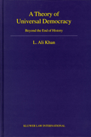 A Theory of Universal Democracy: Beyond the End of History (Developments in International Law, V. 44) 9041120033 Book Cover