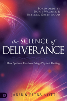 The Science of Deliverance: How Spiritual Freedom Brings Physical Healing 0768461995 Book Cover