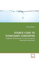 SOURCE CODE TO FLOWCHART CONVERTER: A generic framework for source code to flowchart conversion 3639161831 Book Cover