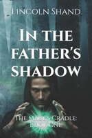 The Mage’s Cradle : In The Father’s Shadow B08VCYF9G7 Book Cover
