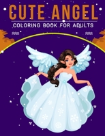 Cute Angel Coloring Book For Adults: An Adult Coloring Book with Stress Relieving Angel Designs for Adults Relaxation. B08BW511M9 Book Cover