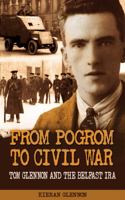 From Pogrom to Civil War: Tom Glennon and the Belfast IRA 1781171467 Book Cover