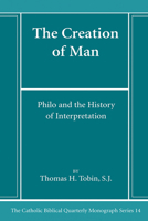 The Creation of Man: Philo and the History of Interpretation (Catholic Biblical Quarterly Monographs : No. 14) 1666786225 Book Cover
