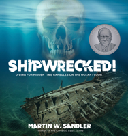 Shipwrecked!: Diving for Hidden Time Capsules on the Ocean Floor 1662602049 Book Cover