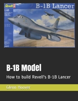 B-1B Model: How to build Revell's B-1B Lancer 1731052278 Book Cover