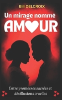 Un mirage nommé amour: Entre promesses sacrées et désillusions cruelles ; Histoire d’une passion aussi belle qu’éphémère (French Edition) B0FNC71833 Book Cover