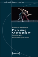 Processing Choreography: Thinking with William Forsythe's Duo 3837655881 Book Cover