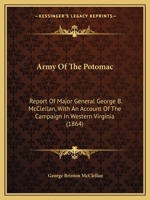 Army Of The Potomac: Report Of Major General George B. McClellan, With An Account Of The Campaign In Western Virginia 1167021886 Book Cover
