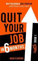 Quit Your Job in 6 Months: Book 1 - Why You Should Quit Your Job and How You Can 1942761430 Book Cover