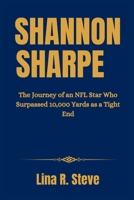 Shannon Sharpe: The Journey of an NFL Star Who Surpassed 10,000 Yards as a Tight End B0F6YFWSRS Book Cover