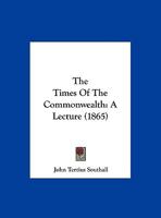 The Times Of The Commonwealth: A Lecture 1169557627 Book Cover