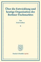 Uber Die Entwicklung Und Heutige Organisation Des Berliner Fischmarktes: (Staats- Und Socialwissenschaftliche Forschungen XIX.5) 3428177568 Book Cover